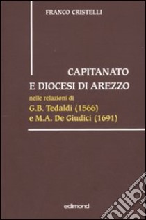 Capitanato e diocesi di Arezzo libro di Cristelli Franco