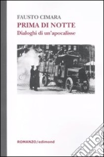 Prima di notte. Dialoghi di un'apocalisse libro di Cimara Fausto