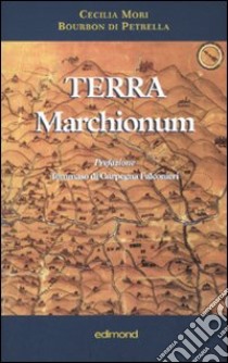 Terra Marchionum libro di Mori Bourbon di Petrella Cecilia