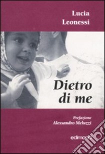 Dietro di me libro di Leonessi Lucia