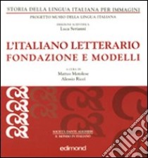 L'italiano letterario. Fondazione e modelli libro di Motolese M. (cur.); Ricci A. (cur.)