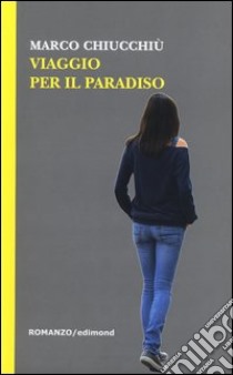 Viaggio per il paradiso libro di Chiucchiù Marco