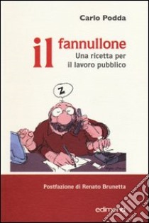 Il fannullone. Una ricetta per il lavoro pubblico libro di Podda Carlo