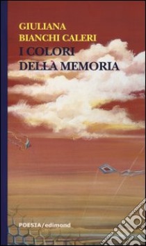 I colori della memoria libro di Bianchi Caleri Giuliana