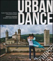 Urban dance. Ediz. illustrata libro di Milanesi Enrico; Milanesi Marco