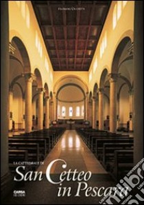 La Cattedrale di San Cetteo a Pescara libro di Cicchitti Filomena