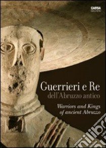 Guerrieri e re dell'Abruzzo antico. Ediz. italiana e inglese libro di Ruggeri M. (cur.)