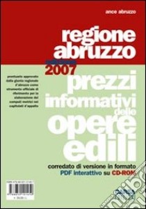 Prezzi informativi delle opere edili. Regione Abruzzo 2007 libro