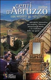 Genti d'Abruzzo. Guida dal museo al territorio libro