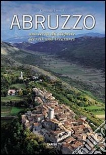 Abruzzo. Una terra da scoprire. Secrets and Treasure. Ediz. bilingue libro di Tavano Giovanni