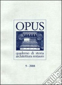 Opus (2008). Quaderno di storia, architettura e restauro. Vol. 9 libro