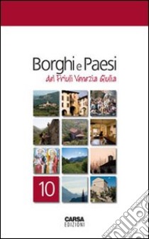 Borghi e paesi del Friuli Venezia Giulia libro di Amodeo F. (cur.)