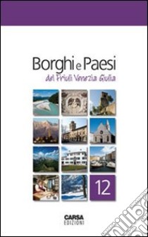 Borghi e paesi del Friuli Venezia Giulia libro di Amodeo F. (cur.)