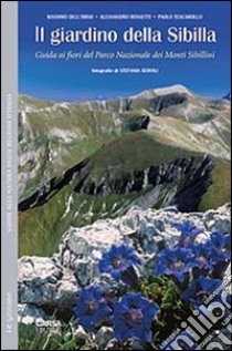 Il giardino della Sibilla. Guida ai fiori del parco nazionale dei Monti Sibillini libro di Dell'Orso Massimo; Rossetti Alessandro; Tescarollo Paolo