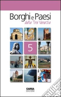 Borghi e paesi delle tre Venezie. Vol. 5 libro di Amodeo Fabio