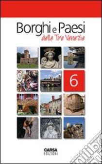 Borghi e paesi delle tre Venezie. Vol. 6 libro di Amodeo Fabio