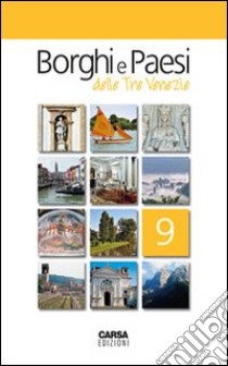 Borghi e paesi delle tre Venezie. Vol. 9 libro di Amodeo Fabio