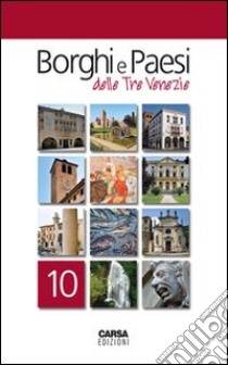 Borghi e paesi delle tre Venezie. Vol. 10 libro di Amodeo Fabio