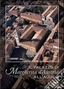 Il palazzo di Margherita d'Austria all'Aquila libro di Capezzali W. (cur.)