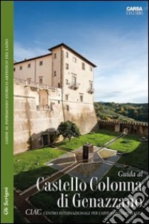 Guida al CIAC. Castello Colonna di Genazzano libro