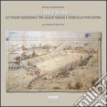 «Ellade e Roma!». Lo stadio nazionale tra Giulio Magni e Marcello Piacentini. Ediz. multilingue libro di Giannantonio Raffaele