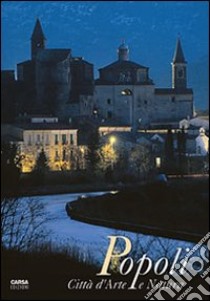 Popoli. Città d'arte e natura libro di Ghisetti Giavarina A. (cur.)