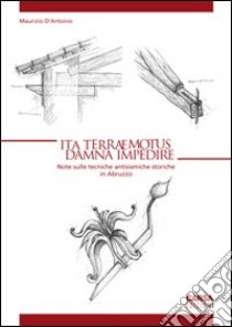 Ita terraemotus damna impedire. Note sulle tecniche antisismiche storiche in Abruzzo libro di D'Antonio Maurizio