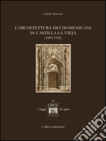 L'architettura dei domenicani in Castilla la Vieja (1450-1550) libro di Mazzanti Claudio