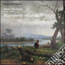 Oreste Recchione (1841-1904). Riscoperte e inediti. Ediz. illustrata libro di Del Cimmuto Pasquale