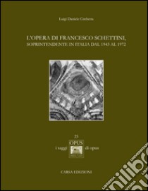 L'opera di Francesco Schettini, soprintendente in Italia dal 1943 al 1972 libro di Circhetta Luigi D.