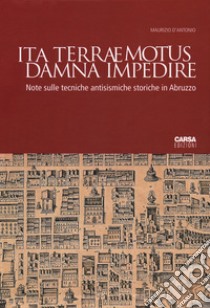 Ita terraemotus damna impedire. Note sulle tecniche antisismiche storiche in Abruzzo libro di D'Antonio Maurizio