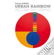 Urban rainbow. Arcobaleno urbano libro di Summa Franco