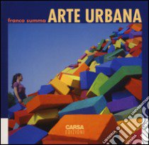 Arte urbana. Ediz. a colori libro di Summa Franco