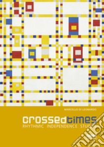 Crossed times. Rhythmic independence studies libro di Di Leonardo Marcello