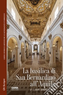 La basilica di San Bernardino all'Aquila e i suoi tesori d'arte libro di D'Antonio Maurizio; Maccherini Michele