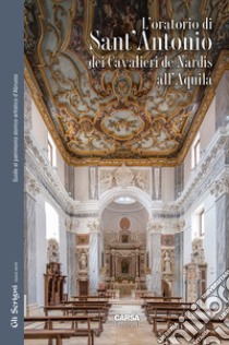 L'Oratorio di Sant'Antonio dei Cavalieri de Nardis a L'Aquila libro di Mulè Matilde; de Nardis Carlo Ferdinando