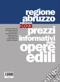 Prezzi informativi delle opere edili della Regione Abruzzo 2023 libro