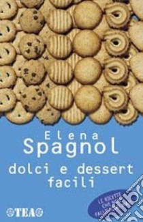 Dolci e dessert facili libro di Spagnol Elena