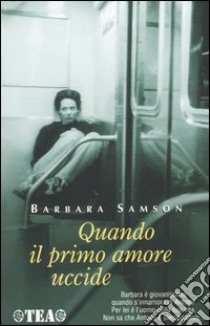 Quando il primo amore uccide libro di Samson Barbara