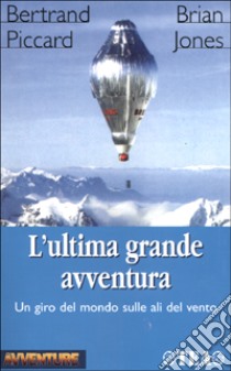 L'ultima grande avventura libro di Piccard Bertrand - Jones Brian