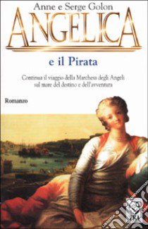 Angelica e il pirata libro di Golon Anne - Golon Serge