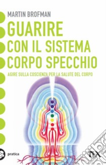 Guarire con il sistema corpo specchio libro di Brofman Martin