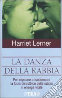 La danza della rabbia. Per imparare a trasformare la forza distruttrice della rabbia in energia positiva libro di Lerner Harriet