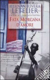 Fata Morgana d'amore libro di Rivera Letelier Hernan