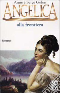 Angelica alla frontiera libro di Golon Anne - Golon Serge