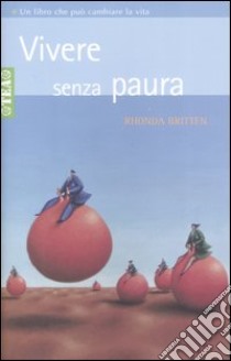 Vivere senza paura libro di Britten Rhonda