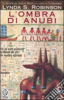 L'ombra di Anubi. Le indagini del principe Meren alla corte di Tutankhamon. Vol. 1 libro di Robinson Lynda S.