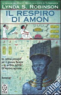 Il respiro di Amon. Le indagini del principe Meren alla corte di Tutankhamon. Vol. 2 libro di Robinson Lynda S.