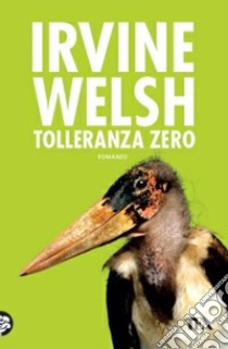 Tolleranza zero libro di Welsh Irvine