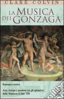 La musica dei Gonzaga libro di Colvin Clare